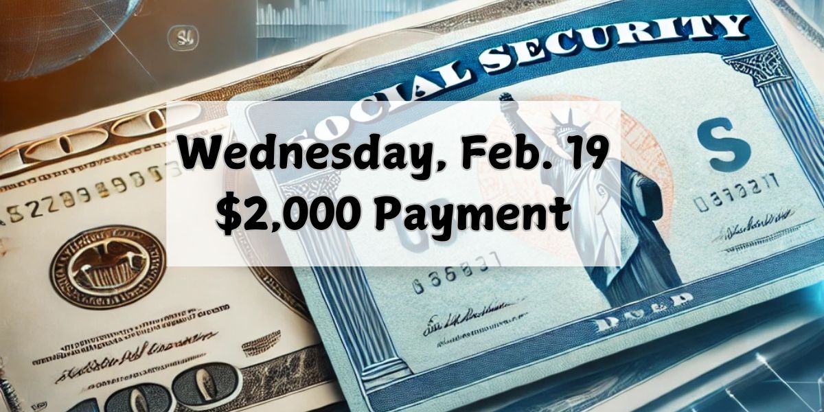 $2,000 Social Security Payments Coming Wednesday, Feb. 19 Are You on the List
