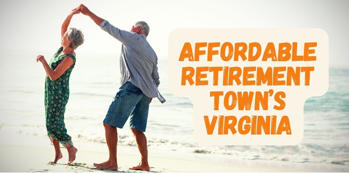 Looking to Retire in Virginia These Affordable Towns Will Save You Big!
