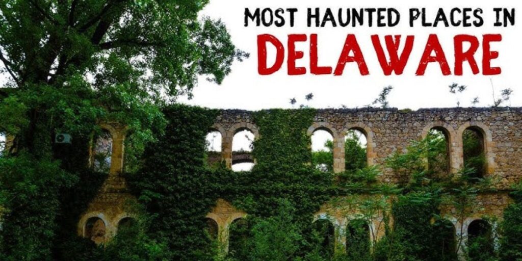 Delaware’s Most Haunted Locations – Enter If You Dare!
