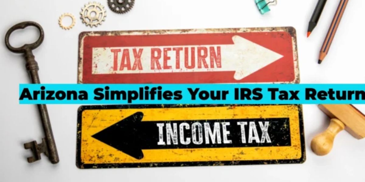 Living in Arizona Here’s How It Could Make Filing Your Tax Return a Breeze!