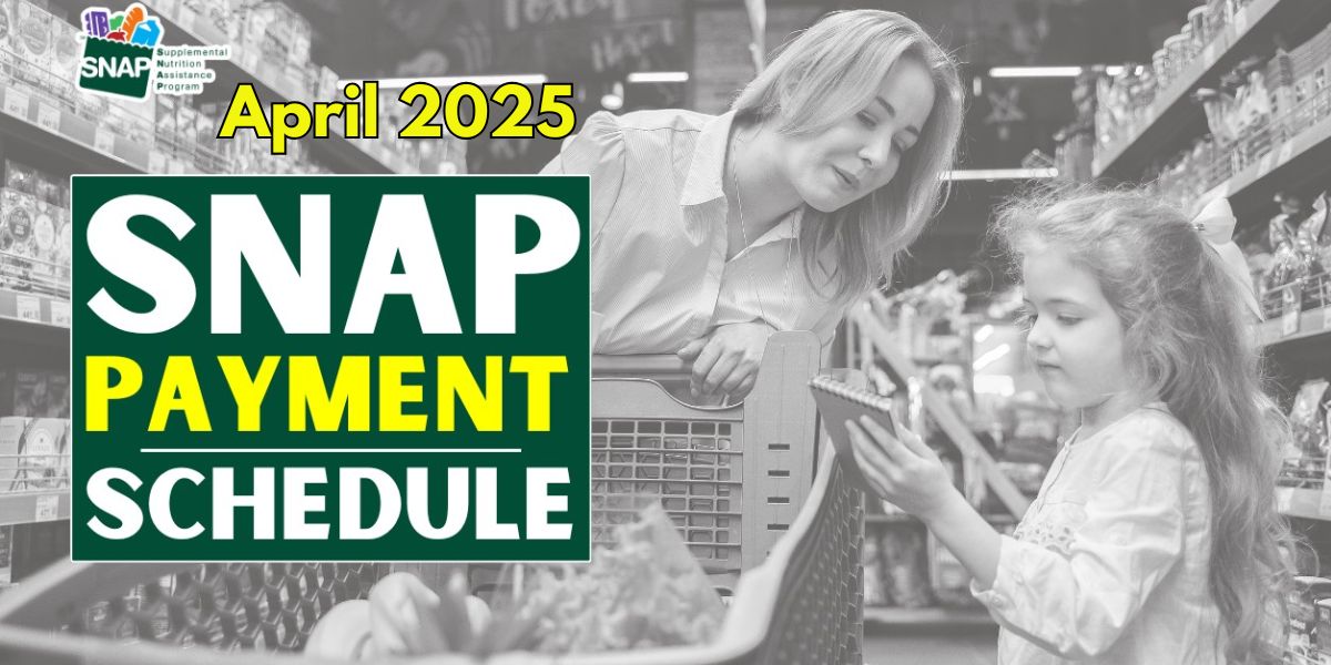 When Will You Get Your SNAP Benefits in April Full Payment Date Schedule