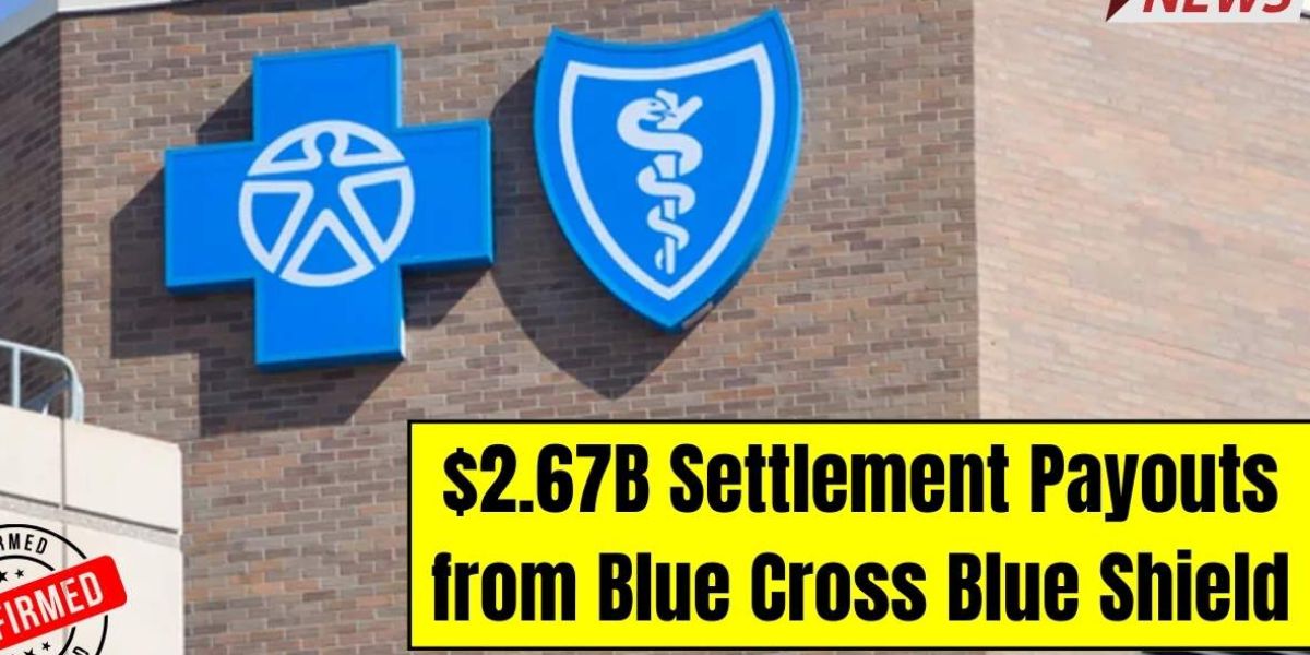 Millions to Receive Payments From $2.67 Billion Blue Cross Blue Shield Settlement in May